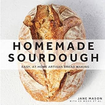 Homemade Sourdough: Easy, At-Home Artisan Bread Making - Book