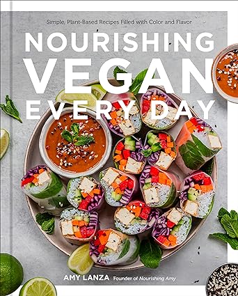 Nourishing Vegan Every Day: Simple, Plant-Based Recipes Filled with Color and Flavor - Cookbook