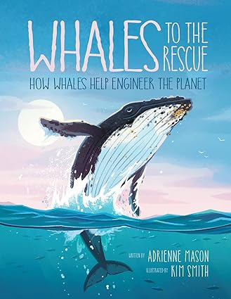 Whales To The Rescue: How Whales help Engineer the Planet - Book