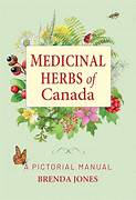 Medicinal Herbs of Canada: A Pictorial Manual / Brenda Jones