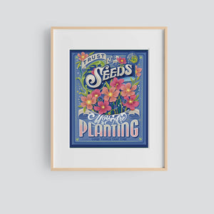 Trust the Seeds You Are Planting 8x10 Print